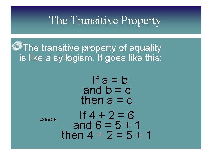 The Transitive Property The transitive property of equality is like a syllogism. It goes