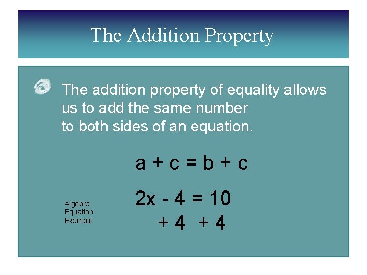 The Addition Property The addition property of equality allows us to add the same