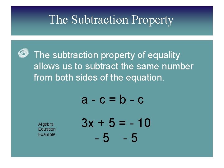 The Subtraction Property The subtraction property of equality allows us to subtract the same