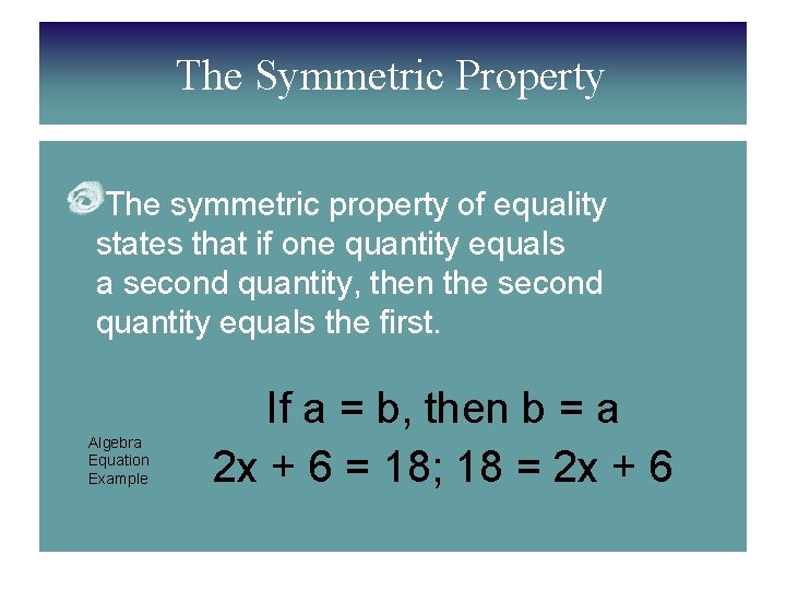 The Symmetric Property The symmetric property of equality states that if one quantity equals