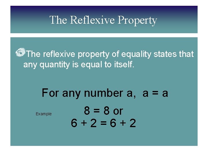 The Reflexive Property The reflexive property of equality states that any quantity is equal