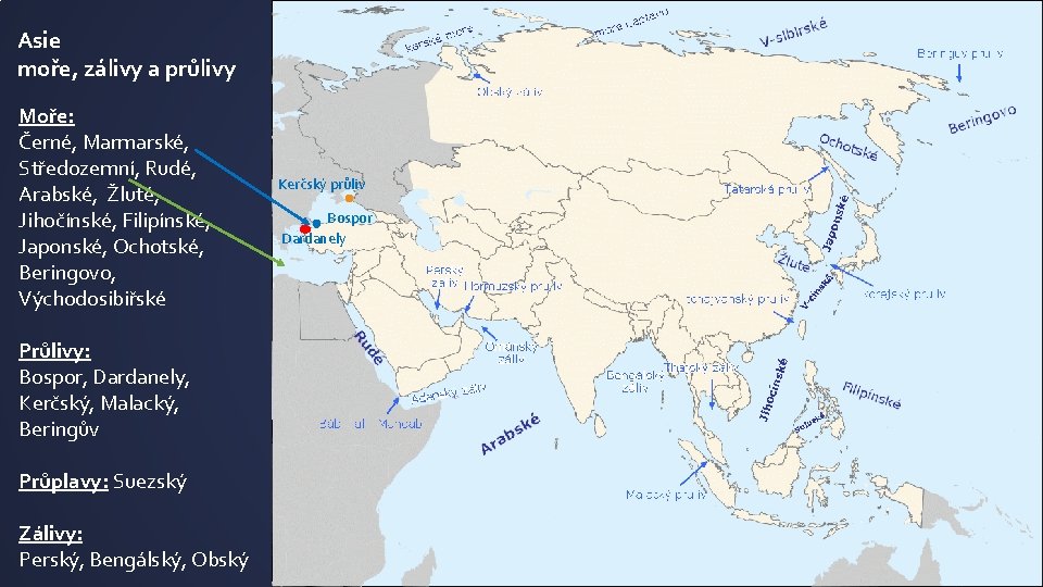 Asie moře, zálivy a průlivy Moře: Černé, Marmarské, Středozemní, Rudé, Arabské, Žluté, Jihočínské, Filipínské,