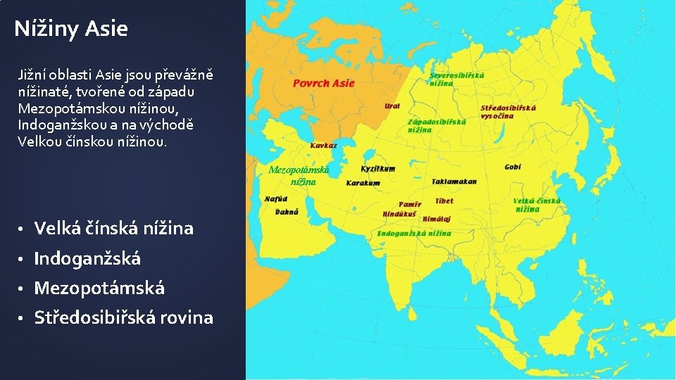 Nížiny Asie Jižní oblasti Asie jsou převážně nížinaté, tvořené od západu Mezopotámskou nížinou, Indoganžskou