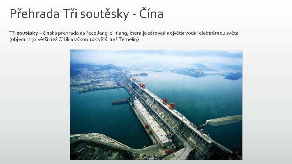Přehrada Tři soutěsky - Čína Tři soutěsky – čínská přehrada na řece Jang-c´-ťiang, která