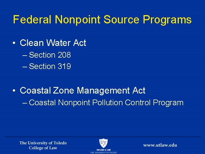 Federal Nonpoint Source Programs • Clean Water Act – Section 208 – Section 319