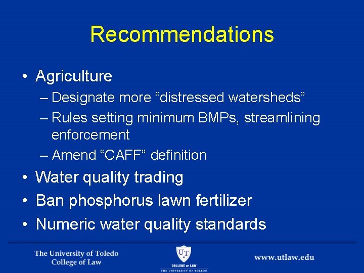 Recommendations • Agriculture – Designate more “distressed watersheds” – Rules setting minimum BMPs, streamlining