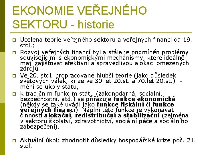 EKONOMIE VEŘEJNÉHO SEKTORU - historie p p p Ucelená teorie veřejného sektoru a veřejných