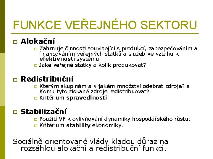 FUNKCE VEŘEJNÉHO SEKTORU p Alokační p p p Redistribuční p p p Zahrnuje činnosti