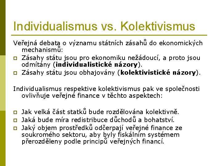 Individualismus vs. Kolektivismus Veřejná debata o významu státních zásahů do ekonomických mechanismů: p Zásahy