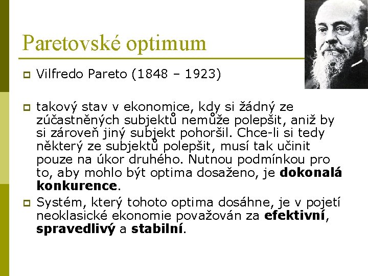 Paretovské optimum p Vilfredo Pareto (1848 – 1923) p takový stav v ekonomice, kdy