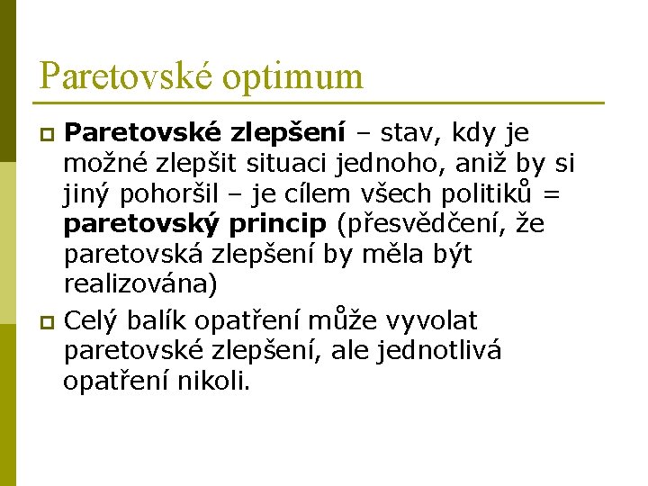 Paretovské optimum Paretovské zlepšení – stav, kdy je možné zlepšit situaci jednoho, aniž by