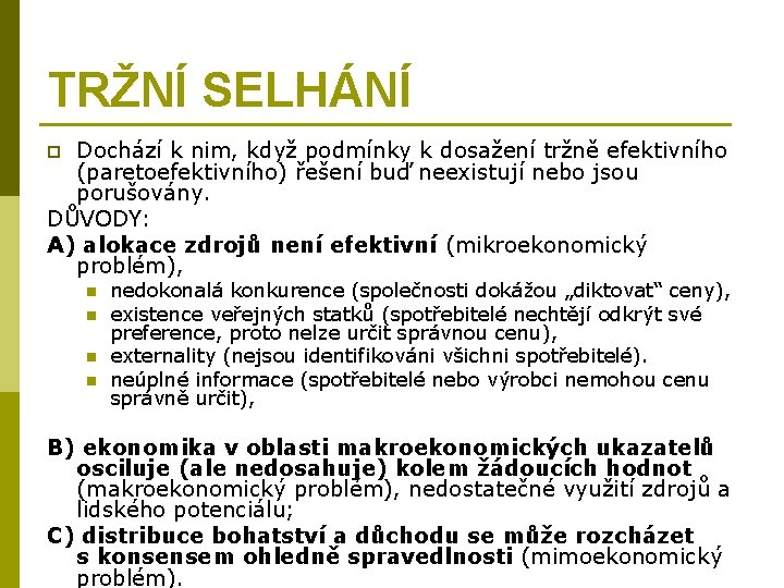 TRŽNÍ SELHÁNÍ Dochází k nim, když podmínky k dosažení tržně efektivního (paretoefektivního) řešení buď