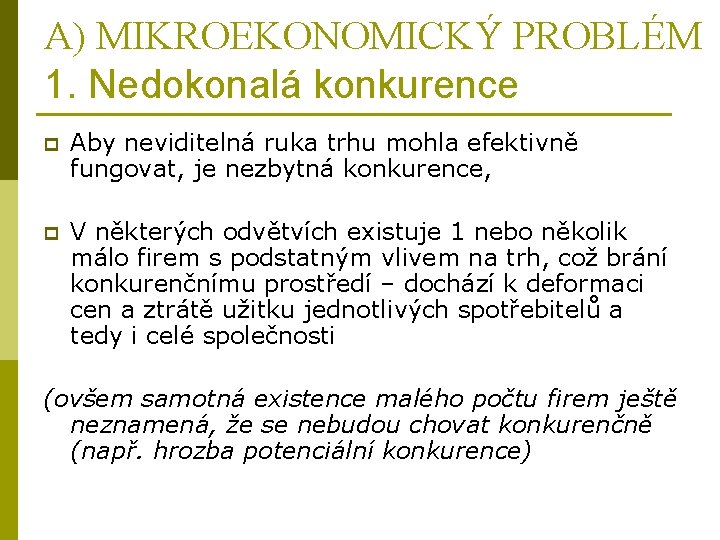 A) MIKROEKONOMICKÝ PROBLÉM 1. Nedokonalá konkurence p Aby neviditelná ruka trhu mohla efektivně fungovat,