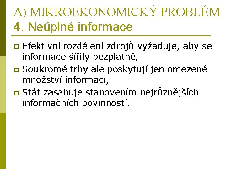 A) MIKROEKONOMICKÝ PROBLÉM 4. Neúplné informace Efektivní rozdělení zdrojů vyžaduje, aby se informace šířily