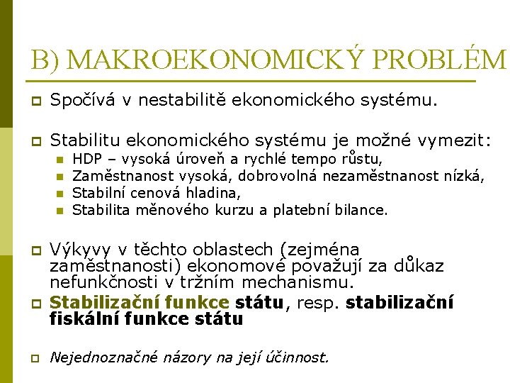 B) MAKROEKONOMICKÝ PROBLÉM p Spočívá v nestabilitě ekonomického systému. p Stabilitu ekonomického systému je