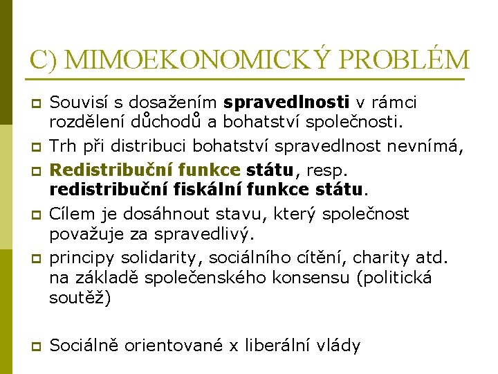 C) MIMOEKONOMICKÝ PROBLÉM p p p Souvisí s dosažením spravedlnosti v rámci rozdělení důchodů