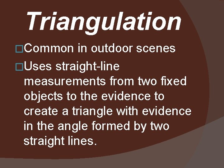 Triangulation �Common in outdoor scenes �Uses straight-line measurements from two fixed objects to the