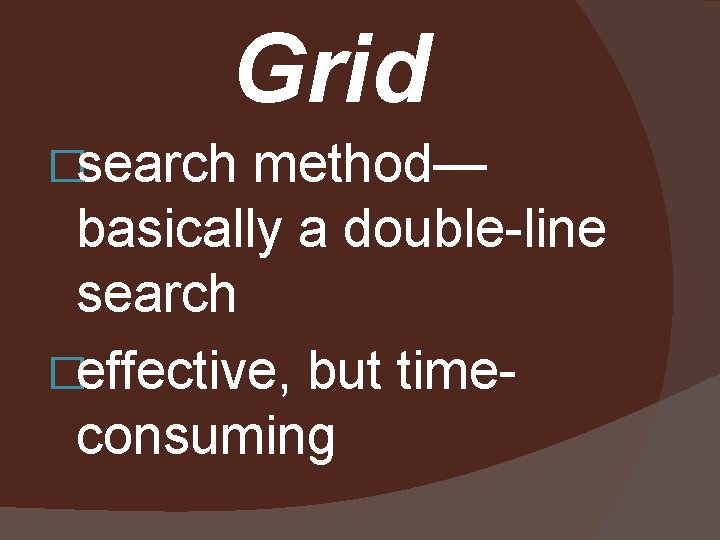 Grid �search method— basically a double-line search �effective, but timeconsuming 