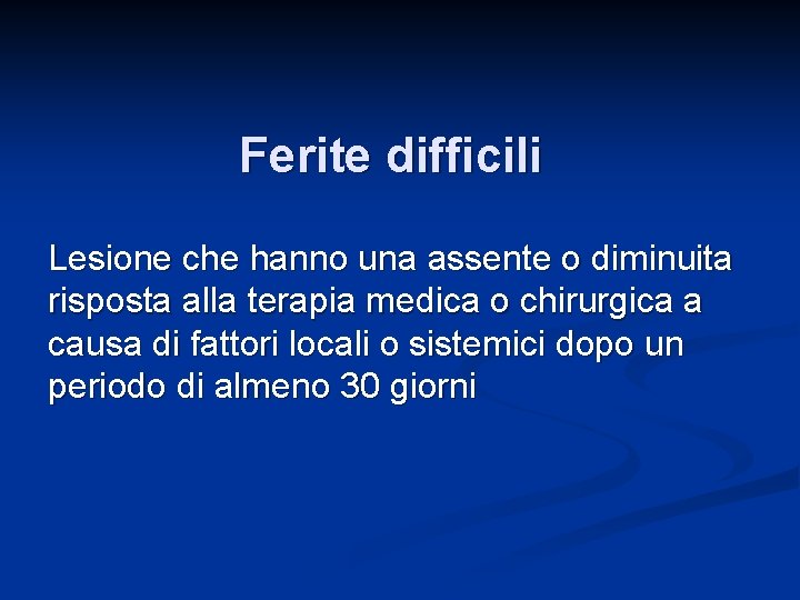 Ferite difficili Lesione che hanno una assente o diminuita risposta alla terapia medica o