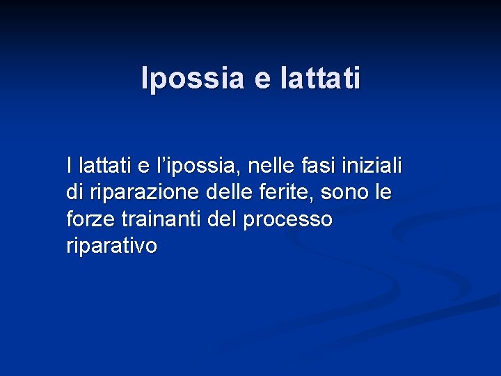 Ipossia e lattati I lattati e l’ipossia, nelle fasi iniziali di riparazione delle ferite,