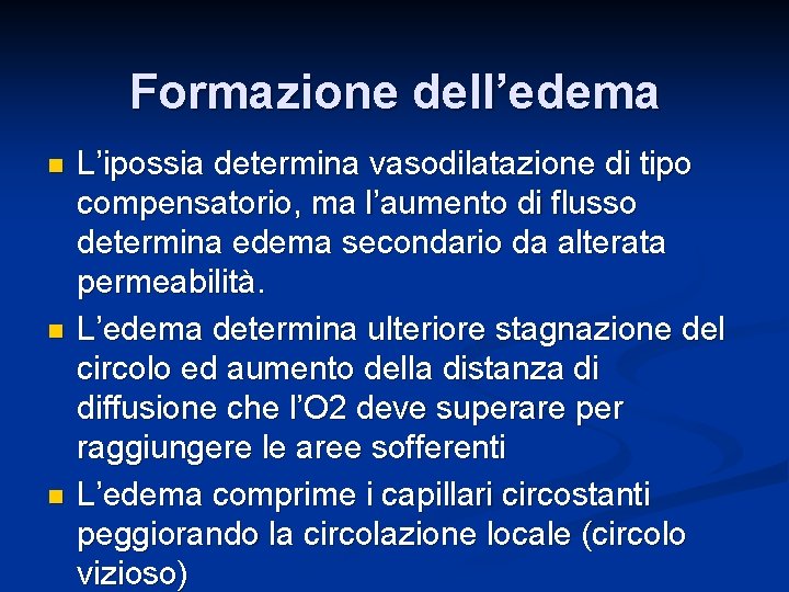 Formazione dell’edema n n n L’ipossia determina vasodilatazione di tipo compensatorio, ma l’aumento di