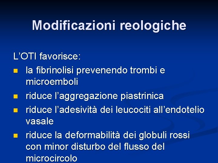 Modificazioni reologiche L’OTI favorisce: n la fibrinolisi prevenendo trombi e microemboli n riduce l’aggregazione