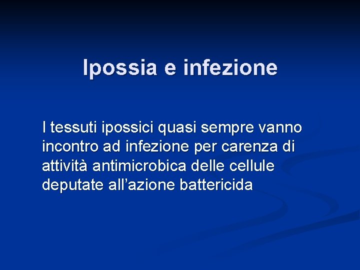 Ipossia e infezione I tessuti ipossici quasi sempre vanno incontro ad infezione per carenza