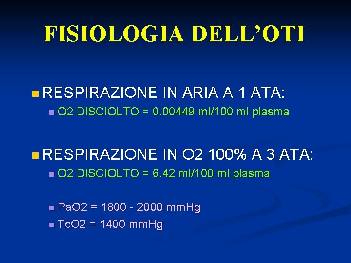 FISIOLOGIA DELL’OTI n RESPIRAZIONE n O 2 DISCIOLTO = 0. 00449 ml/100 ml plasma