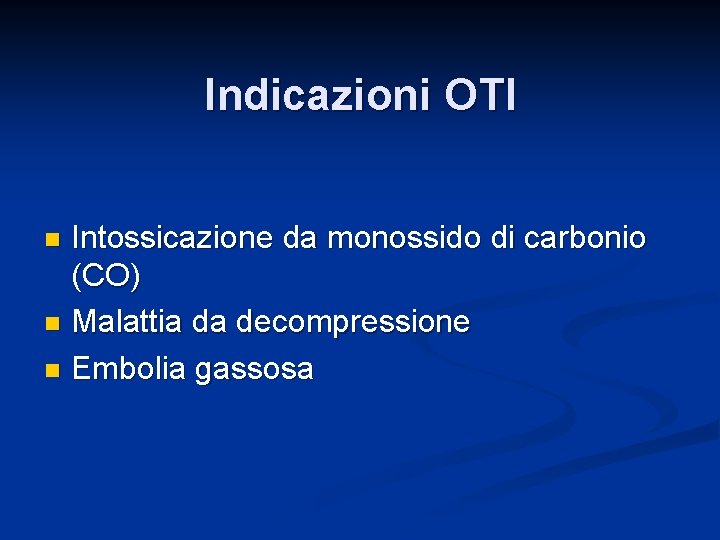 Indicazioni OTI Intossicazione da monossido di carbonio (CO) n Malattia da decompressione n Embolia