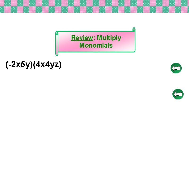 Review: Multiply Monomials (-2 x 5 y)(4 x 4 yz) 