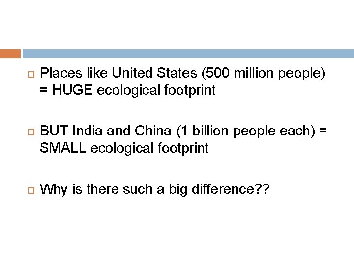  Places like United States (500 million people) = HUGE ecological footprint BUT India