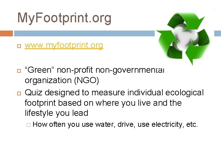 My. Footprint. org www. myfootprint. org “Green” non-profit non-governmental organization (NGO) Quiz designed to