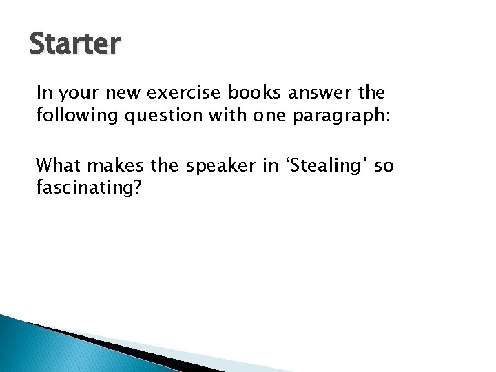 Starter In your new exercise books answer the following question with one paragraph: What
