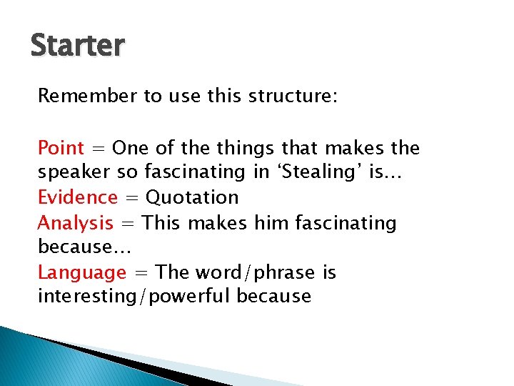 Starter Remember to use this structure: Point = One of the things that makes