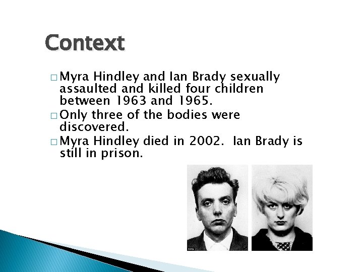 Context � Myra Hindley and Ian Brady sexually assaulted and killed four children between