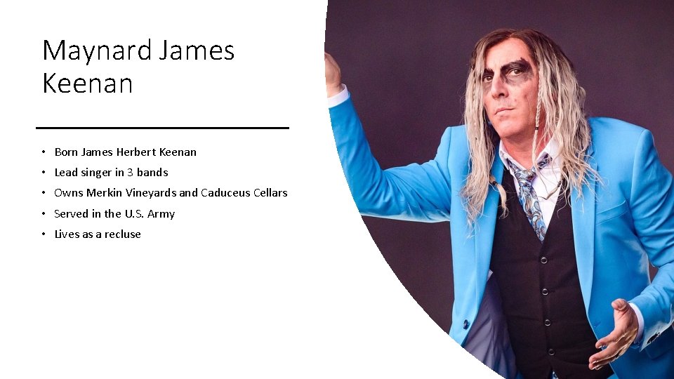 Maynard James Keenan • Born James Herbert Keenan • Lead singer in 3 bands