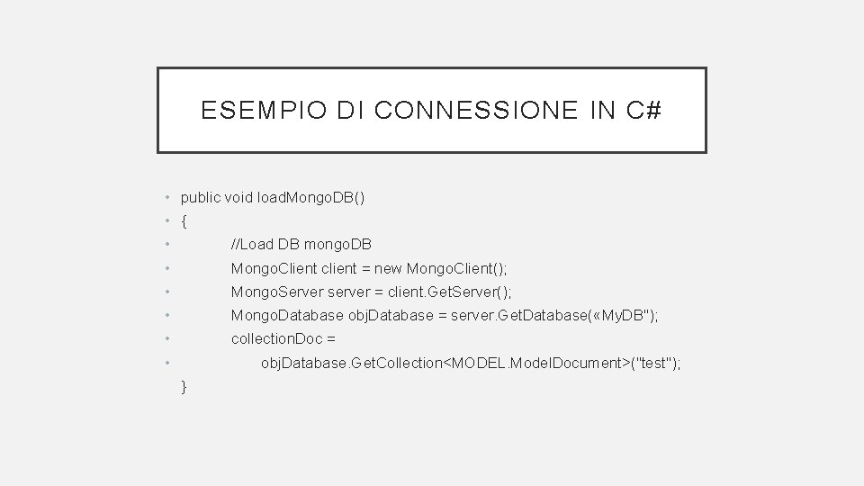 ESEMPIO DI CONNESSIONE IN C# • public void load. Mongo. DB() • { •