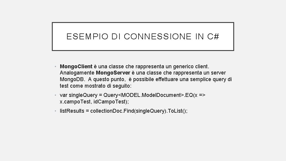 ESEMPIO DI CONNESSIONE IN C# • Mongo. Client è una classe che rappresenta un
