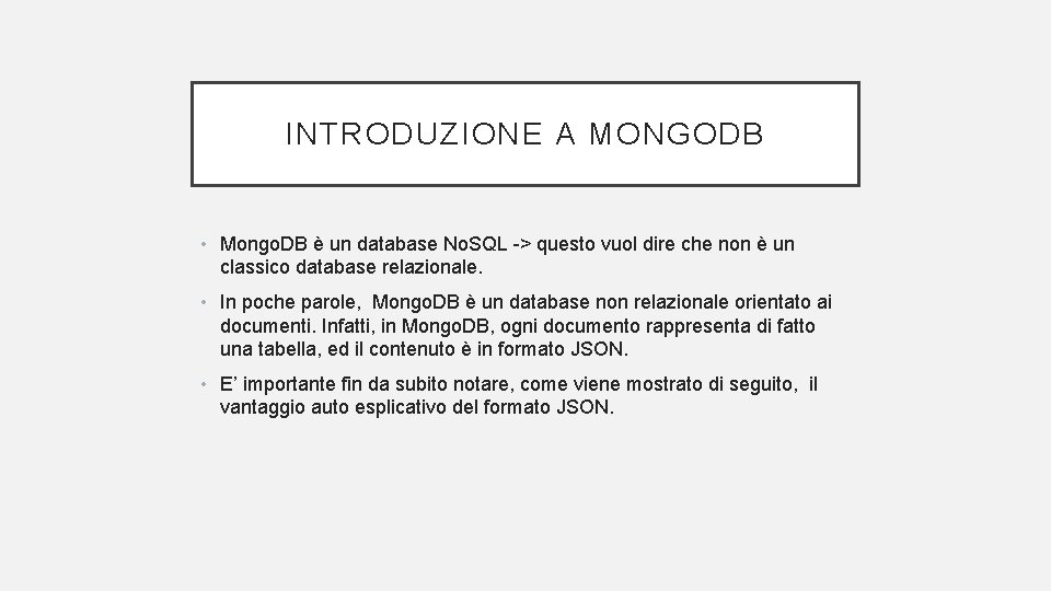INTRODUZIONE A MONGODB • Mongo. DB è un database No. SQL -> questo vuol