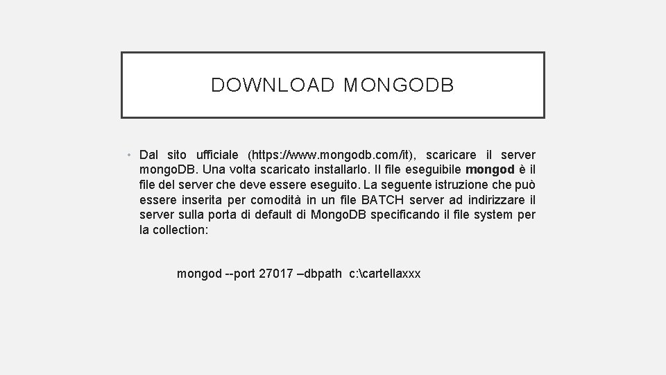 DOWNLOAD MONGODB • Dal sito ufficiale (https: //www. mongodb. com/it), scaricare il server mongo.