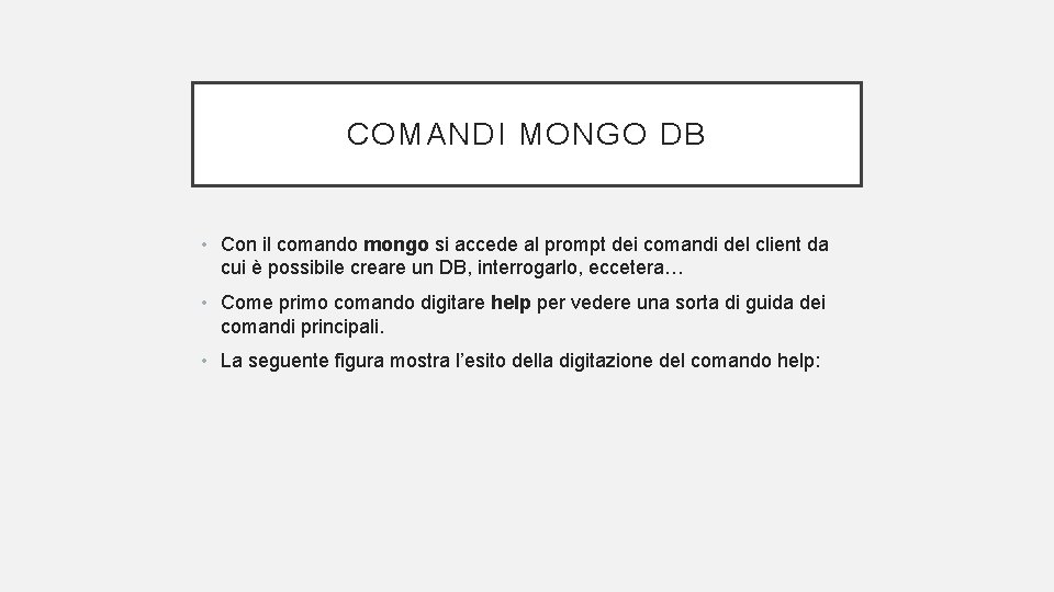COMANDI MONGO DB • Con il comando mongo si accede al prompt dei comandi