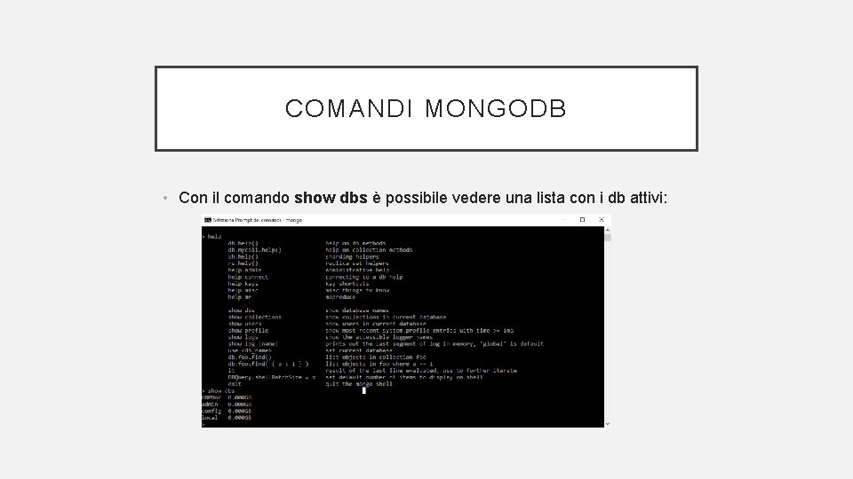 COMANDI MONGODB • Con il comando show dbs è possibile vedere una lista con