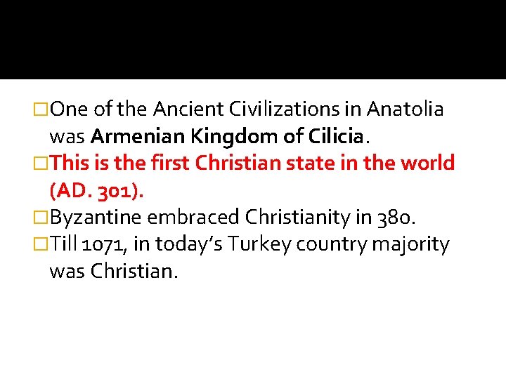 �One of the Ancient Civilizations in Anatolia was Armenian Kingdom of Cilicia. �This is