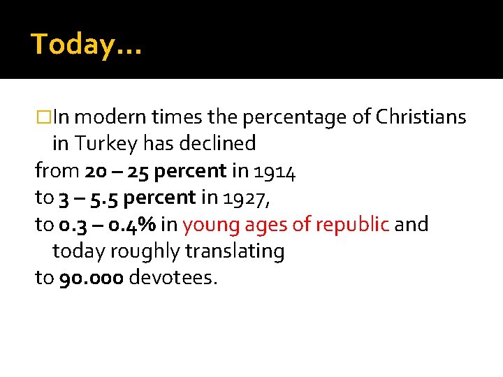 Today… �In modern times the percentage of Christians in Turkey has declined from 20