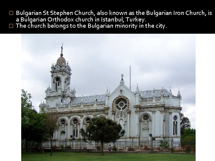 Bulgarian St Stephen Church, also known as the Bulgarian Iron Church, is a Bulgarian