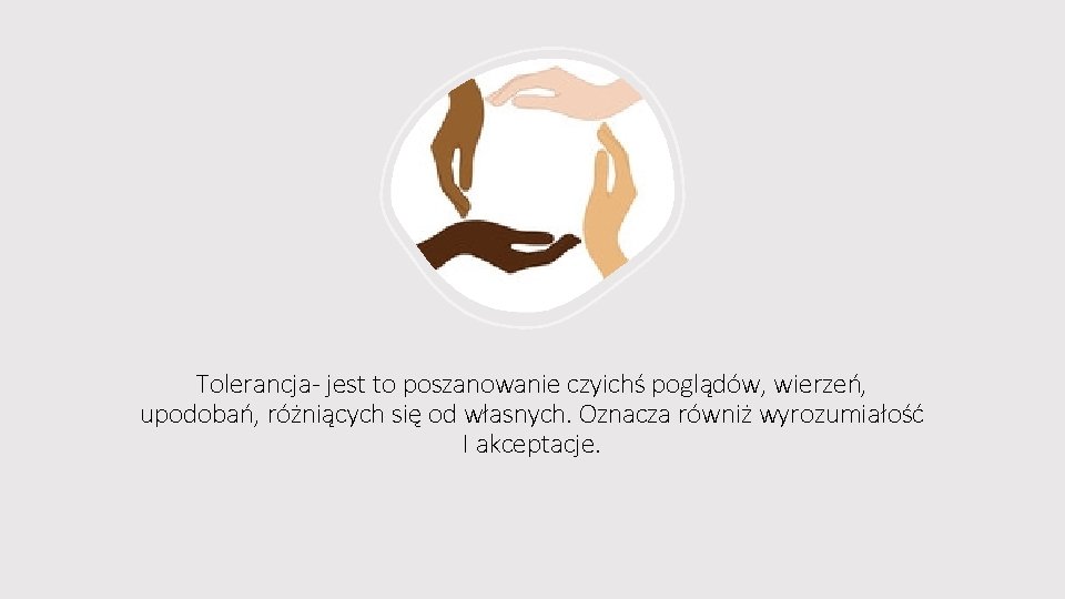 Tolerancja- jest to poszanowanie czyichś poglądów, wierzeń, upodobań, różniących się od własnych. Oznacza równiż