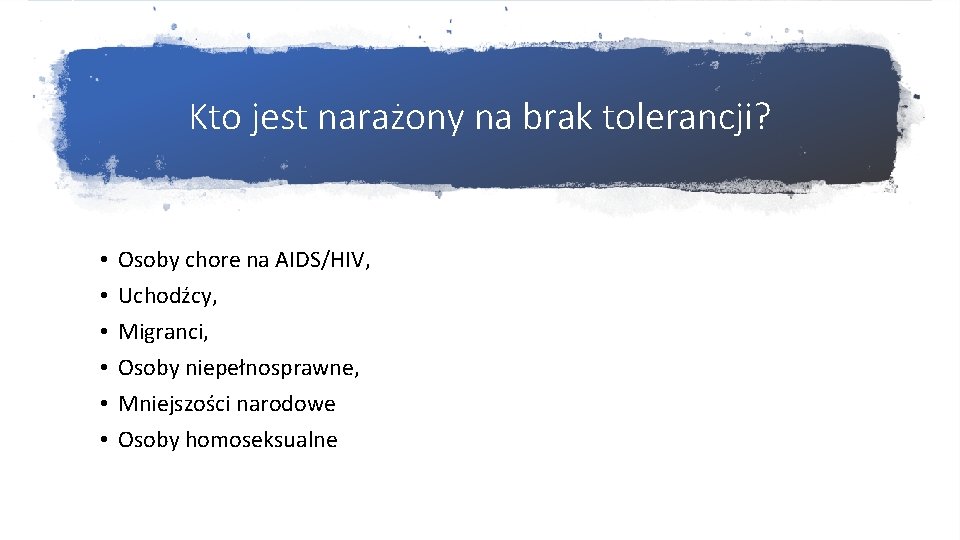 Kto jest narażony na brak tolerancji? • • • Osoby chore na AIDS/HIV, Uchodźcy,