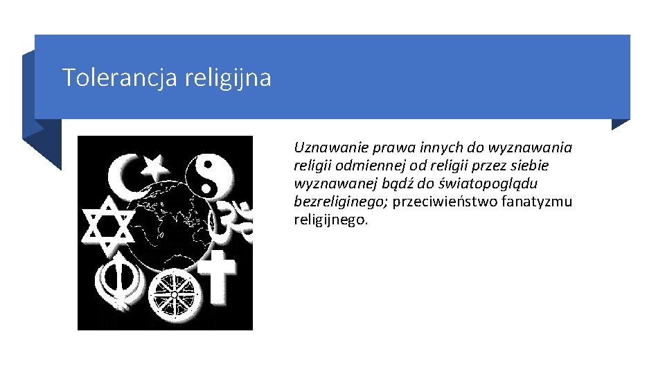 Tolerancja religijna Uznawanie prawa innych do wyznawania religii odmiennej od religii przez siebie wyznawanej