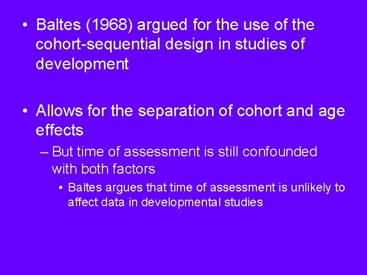  • Baltes (1968) argued for the use of the cohort-sequential design in studies