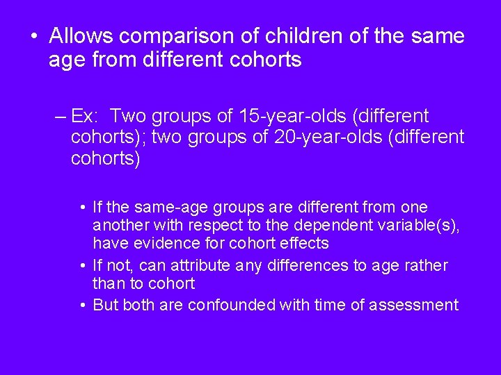  • Allows comparison of children of the same age from different cohorts –